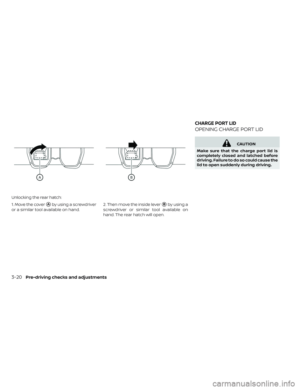 NISSAN LEAF 2019  Owner´s Manual Unlocking the rear hatch:
1. Move the cover
Aby using a screwdriver
or a similar tool available on hand. 2. Then move the inside leverBby using a
screwdriver or similar tool available on
hand. The r