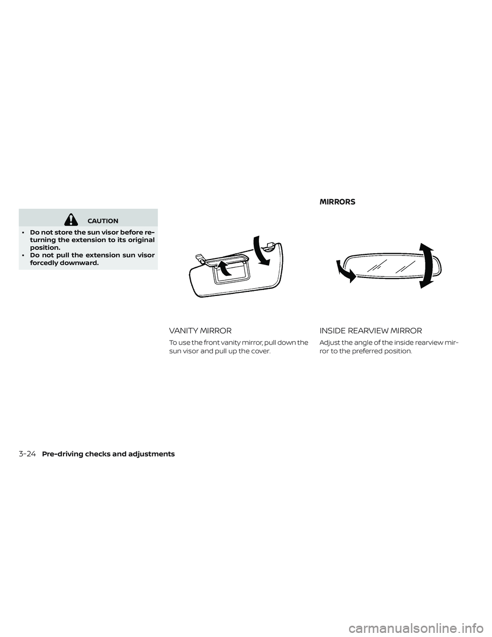 NISSAN LEAF 2019  Owner´s Manual CAUTION
• Do not store the sun visor before re- turning the extension to its original
position.
• Do not pull the extension sun visor forcedly downward.
VANITY MIRROR
To use the front vanity mirro