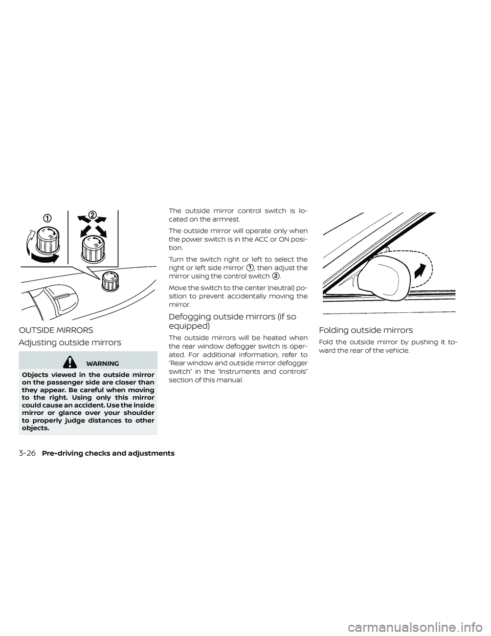 NISSAN LEAF 2019 Owner´s Manual OUTSIDE MIRRORS
Adjusting outside mirrors
WARNING
Objects viewed in the outside mirror
on the passenger side are closer than
they appear. Be careful when moving
to the right. Using only this mirror
co NISSAN LEAF 2019 Owner´s Manual OUTSIDE MIRRORS
Adjusting outside mirrors
WARNING
Objects viewed in the outside mirror
on the passenger side are closer than
they appear. Be careful when moving
to the right. Using only this mirror
co