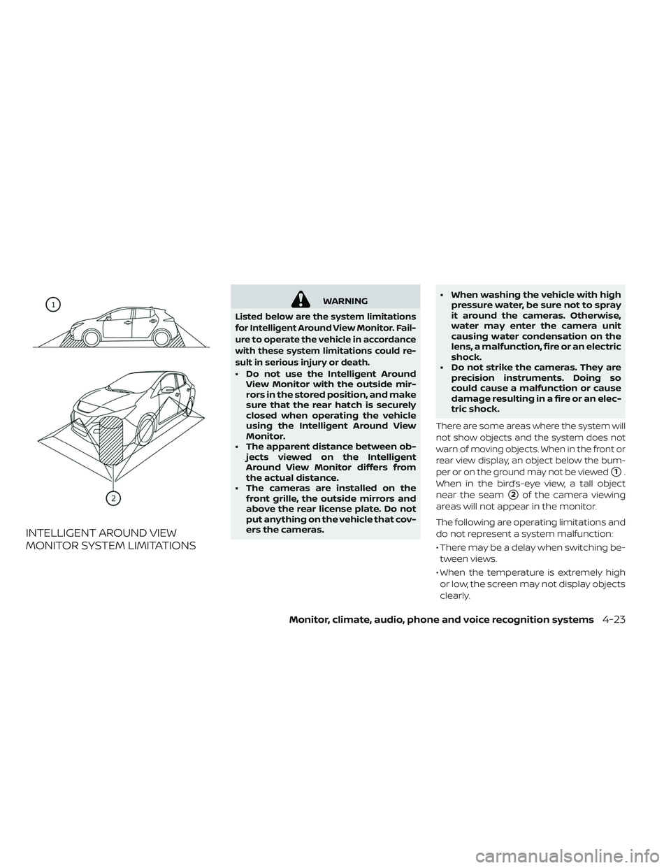 NISSAN LEAF 2019 Owner´s Manual INTELLIGENT AROUND VIEW
MONITOR SYSTEM LIMITATIONS
WARNING
Listed below are the system limitations
for Intelligent Around View Monitor. Fail-
ure to operate the vehicle in accordance
with these system NISSAN LEAF 2019 Owner´s Manual INTELLIGENT AROUND VIEW
MONITOR SYSTEM LIMITATIONS
WARNING
Listed below are the system limitations
for Intelligent Around View Monitor. Fail-
ure to operate the vehicle in accordance
with these system