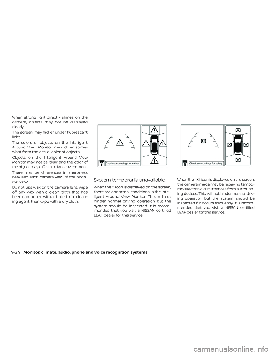 NISSAN LEAF 2019 Owner´s Manual • When strong light directly shines on thecamera, objects may not be displayed
clearly.
• The screen may flicker under fluorescent light.
• The colors of objects on the Intelligent Around View M NISSAN LEAF 2019 Owner´s Manual • When strong light directly shines on thecamera, objects may not be displayed
clearly.
• The screen may flicker under fluorescent light.
• The colors of objects on the Intelligent Around View M