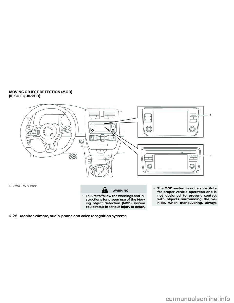 NISSAN LEAF 2019  Owner´s Manual 1. CAMERA button
WARNING
•
Failure to follow the warnings and in-
structions for proper use of the Mov-
ing object Detection (MOD) system
could result in serious injury or death.
• The MOD system 