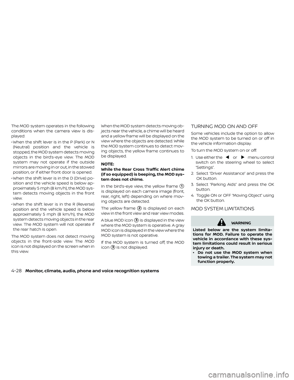 NISSAN LEAF 2019 Owner´s Manual The MOD system operates in the following
conditions when the camera view is dis-
played:
• When the shif t lever is in the P (Park) or N(Neutral) position and the vehicle is
stopped, the MOD system NISSAN LEAF 2019 Owner´s Manual The MOD system operates in the following
conditions when the camera view is dis-
played:
• When the shif t lever is in the P (Park) or N(Neutral) position and the vehicle is
stopped, the MOD system