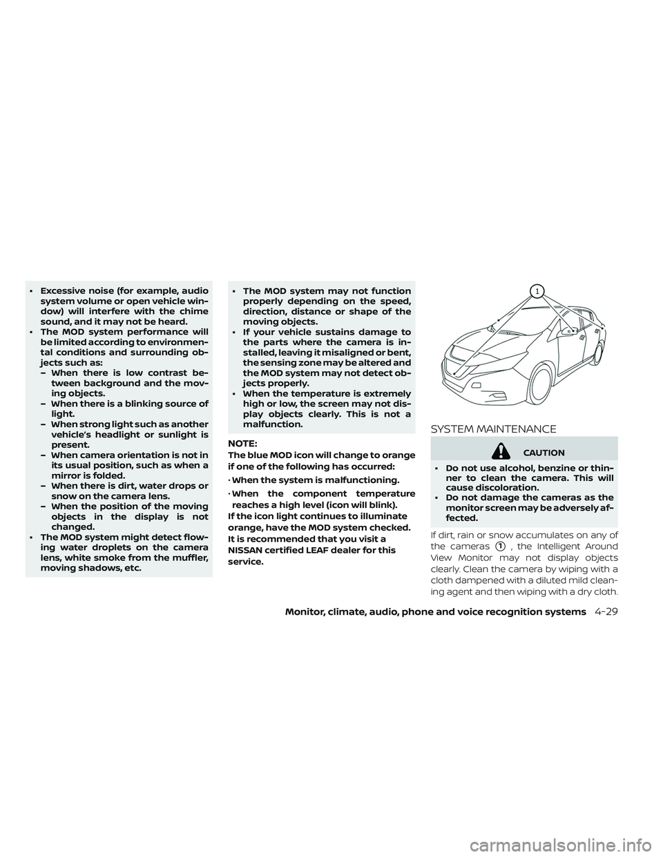 NISSAN LEAF 2019 Owner´s Manual • Excessive noise (for example, audiosystem volume or open vehicle win-
dow) will interfere with the chime
sound, and it may not be heard.
• The MOD system performance will be limited according to NISSAN LEAF 2019 Owner´s Manual • Excessive noise (for example, audiosystem volume or open vehicle win-
dow) will interfere with the chime
sound, and it may not be heard.
• The MOD system performance will be limited according to