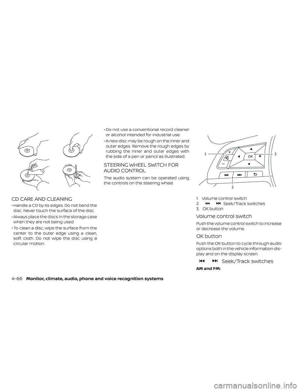 NISSAN LEAF 2019 Owner´s Manual CD CARE AND CLEANING
• Handle a CD by its edges. Do not bend thedisc. Never touch the surface of the disc.
• Always place the discs in the storage case when they are not being used.
• To clean a NISSAN LEAF 2019 Owner´s Manual CD CARE AND CLEANING
• Handle a CD by its edges. Do not bend thedisc. Never touch the surface of the disc.
• Always place the discs in the storage case when they are not being used.
• To clean a