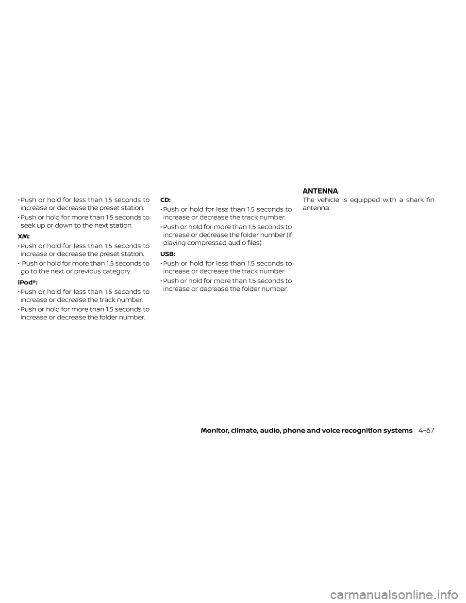 NISSAN LEAF 2019 Owner´s Manual • Push or hold for less than 1.5 seconds toincrease or decrease the preset station.
• Push or hold for more than 1.5 seconds to seek up or down to the next station.
XM:
• Push or hold for less t NISSAN LEAF 2019 Owner´s Manual • Push or hold for less than 1.5 seconds toincrease or decrease the preset station.
• Push or hold for more than 1.5 seconds to seek up or down to the next station.
XM:
• Push or hold for less t