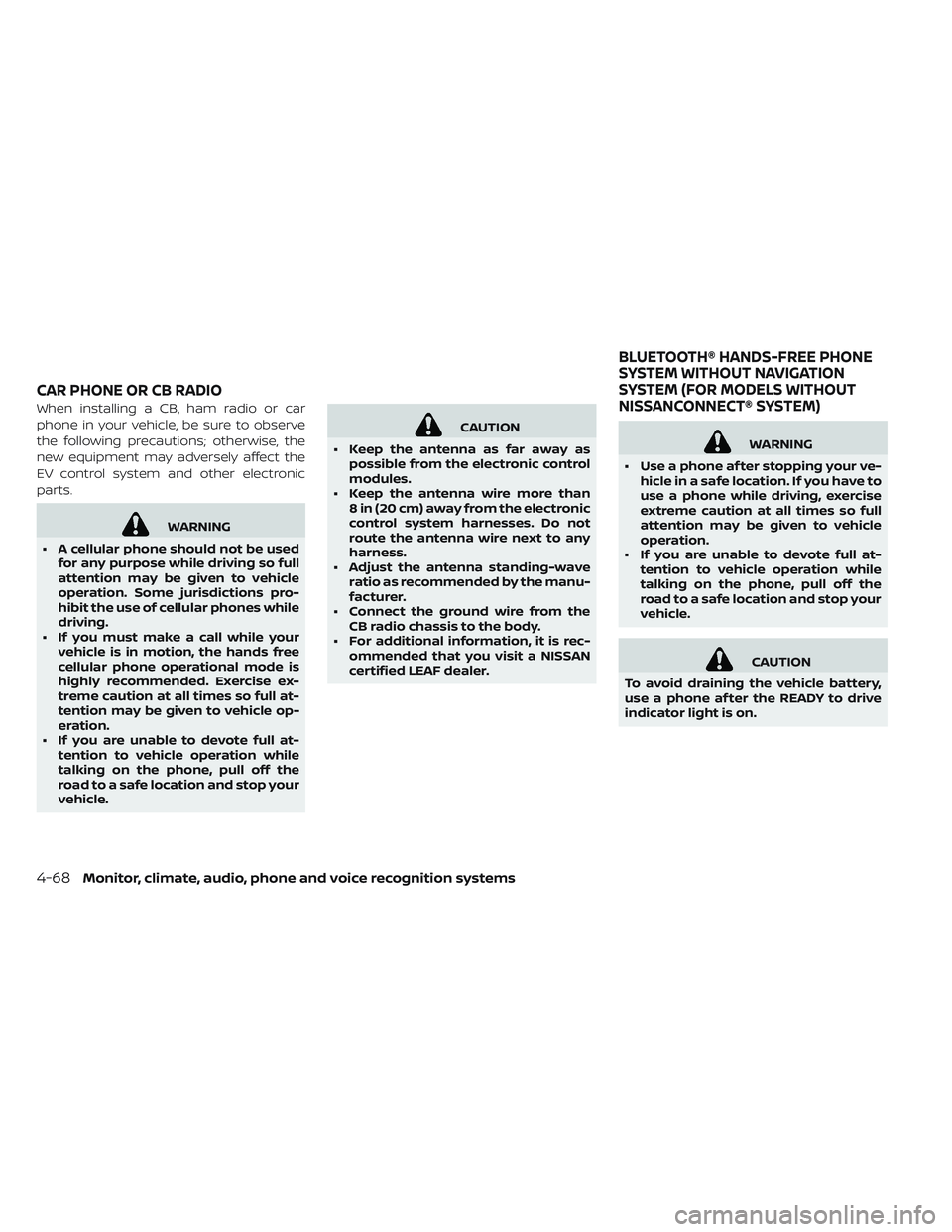 NISSAN LEAF 2019 Owner´s Manual When installing a CB, ham radio or car
phone in your vehicle, be sure to observe
the following precautions; otherwise, the
new equipment may adversely affect the
EV control system and other electronic NISSAN LEAF 2019 Owner´s Manual When installing a CB, ham radio or car
phone in your vehicle, be sure to observe
the following precautions; otherwise, the
new equipment may adversely affect the
EV control system and other electronic