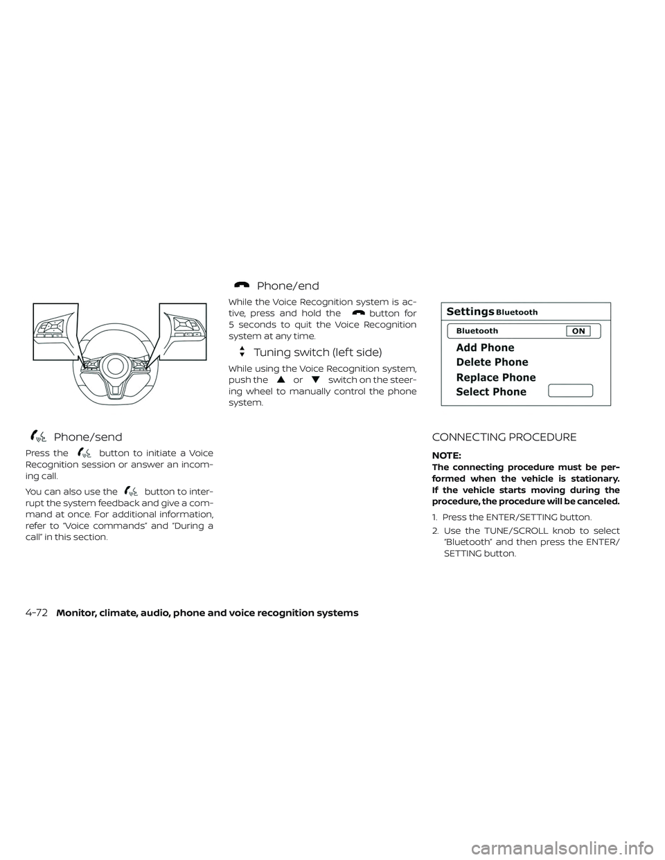 NISSAN LEAF 2019  Owner´s Manual Phone/send
Press thebutton to initiate a Voice
Recognition session or answer an incom-
ing call.
You can also use the
button to inter-
rupt the system feedback and give a com-
mand at once. For additi