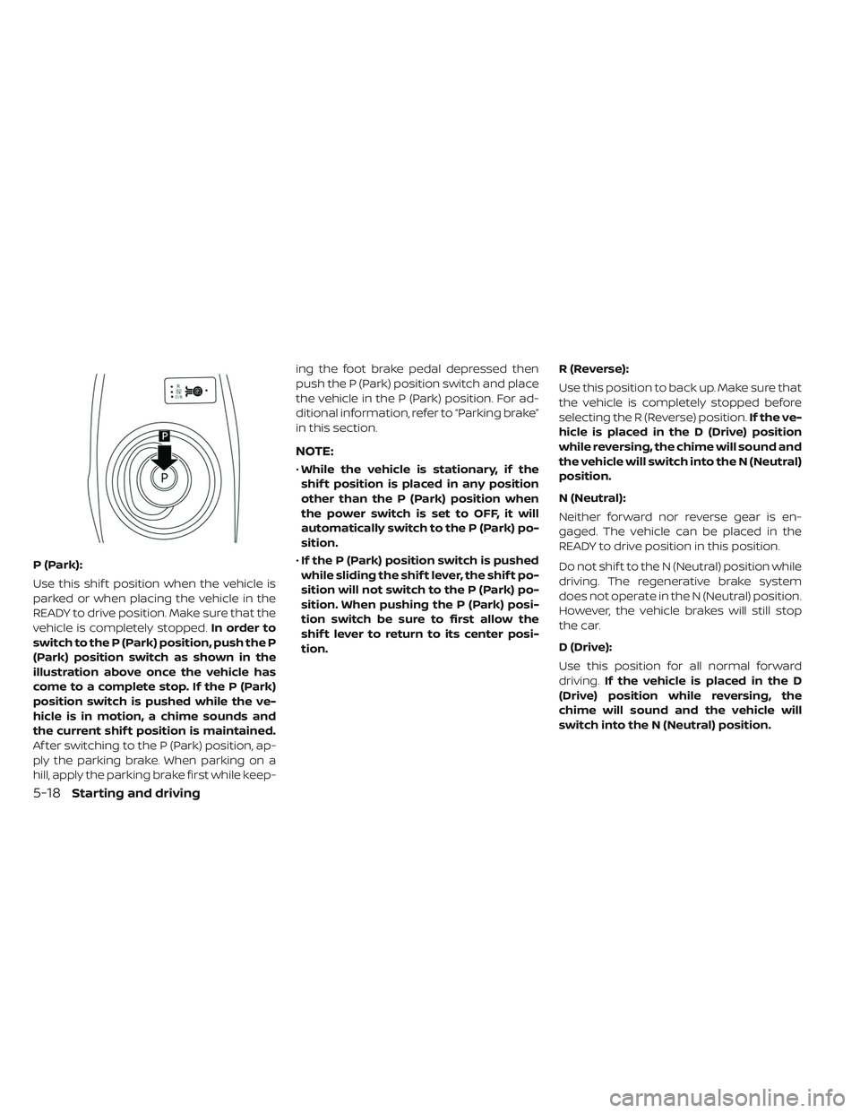 NISSAN LEAF 2019 Owner´s Manual P (Park):
Use this shif t position when the vehicle is
parked or when placing the vehicle in the
READY to drive position. Make sure that the
vehicle is completely stopped.In order to
switch to the P ( NISSAN LEAF 2019 Owner´s Manual P (Park):
Use this shif t position when the vehicle is
parked or when placing the vehicle in the
READY to drive position. Make sure that the
vehicle is completely stopped.In order to
switch to the P (
