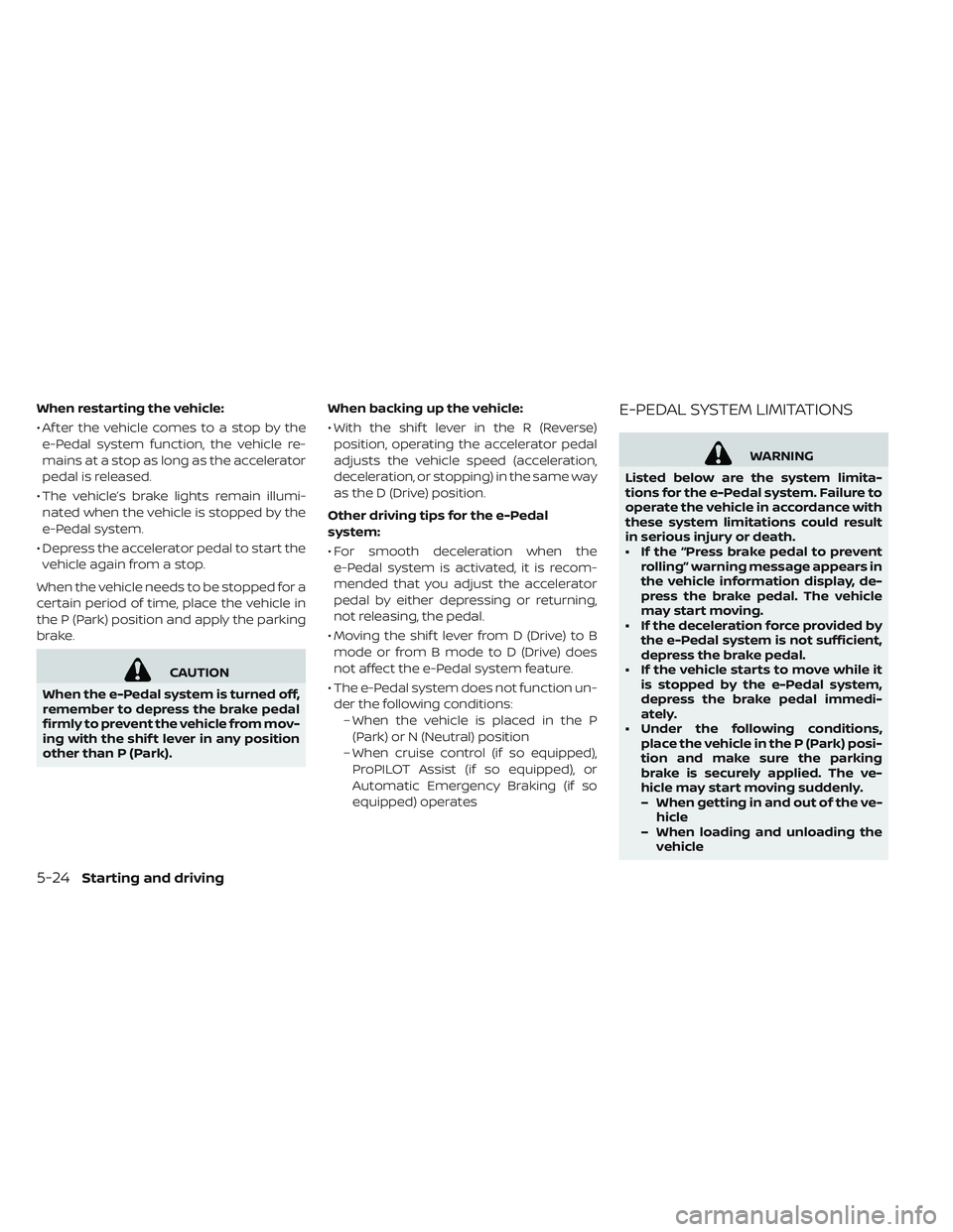 NISSAN LEAF 2019 Owner´s Manual When restarting the vehicle:
• Af ter the vehicle comes to a stop by thee-Pedal system function, the vehicle re-
mains at a stop as long as the accelerator
pedal is released.
• The vehicle’s bra NISSAN LEAF 2019 Owner´s Manual When restarting the vehicle:
• Af ter the vehicle comes to a stop by thee-Pedal system function, the vehicle re-
mains at a stop as long as the accelerator
pedal is released.
• The vehicle’s bra