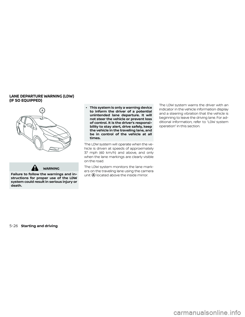 NISSAN LEAF 2019 Owner´s Manual WARNING
Failure to follow the warnings and in-
structions for proper use of the LDW
system could result in serious injury or
death. • This system is only a warning device
to inform the driver of a p NISSAN LEAF 2019 Owner´s Manual WARNING
Failure to follow the warnings and in-
structions for proper use of the LDW
system could result in serious injury or
death. • This system is only a warning device
to inform the driver of a p