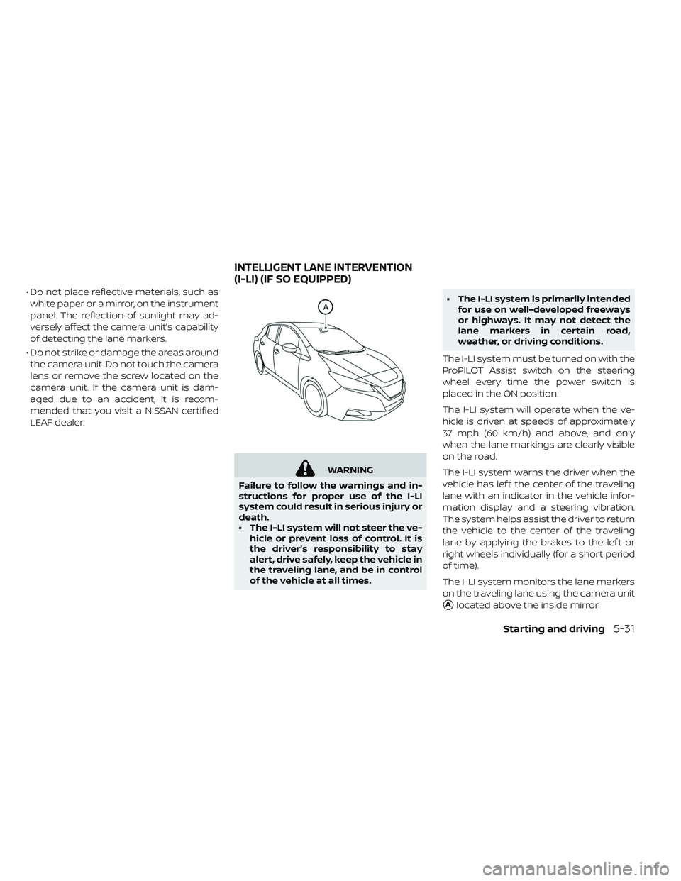 NISSAN LEAF 2019 Owner´s Manual • Do not place reflective materials, such aswhite paper or a mirror, on the instrument
panel. The reflection of sunlight may ad-
versely affect the camera unit’s capability
of detecting the lane m NISSAN LEAF 2019 Owner´s Manual • Do not place reflective materials, such aswhite paper or a mirror, on the instrument
panel. The reflection of sunlight may ad-
versely affect the camera unit’s capability
of detecting the lane m