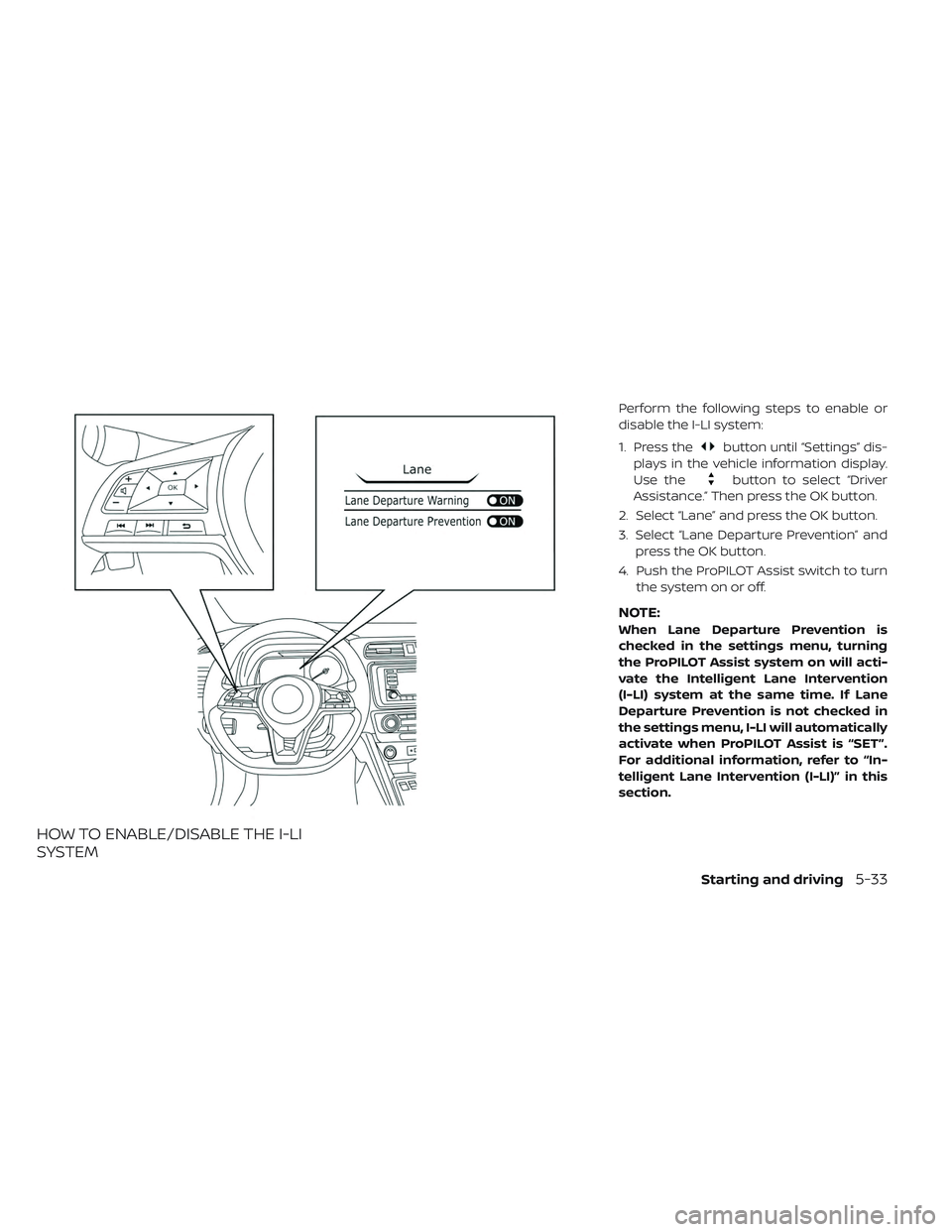 NISSAN LEAF 2019  Owner´s Manual HOW TO ENABLE/DISABLE THE I-LI
SYSTEM
Perform the following steps to enable or
disable the I-LI system:
1. Press the
button until “Settings” dis-
plays in the vehicle information display.
Use the
