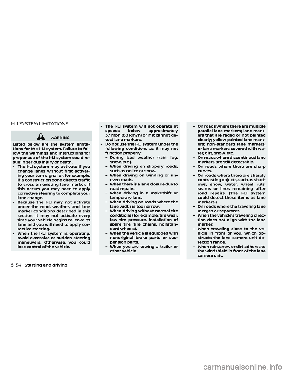 NISSAN LEAF 2019 Owner´s Manual I-LI SYSTEM LIMITATIONS
WARNING
Listed below are the system limita-
tions for the I-LI system. Failure to fol-
low the warnings and instructions for
proper use of the I-LI system could re-
sult in ser NISSAN LEAF 2019 Owner´s Manual I-LI SYSTEM LIMITATIONS
WARNING
Listed below are the system limita-
tions for the I-LI system. Failure to fol-
low the warnings and instructions for
proper use of the I-LI system could re-
sult in ser
