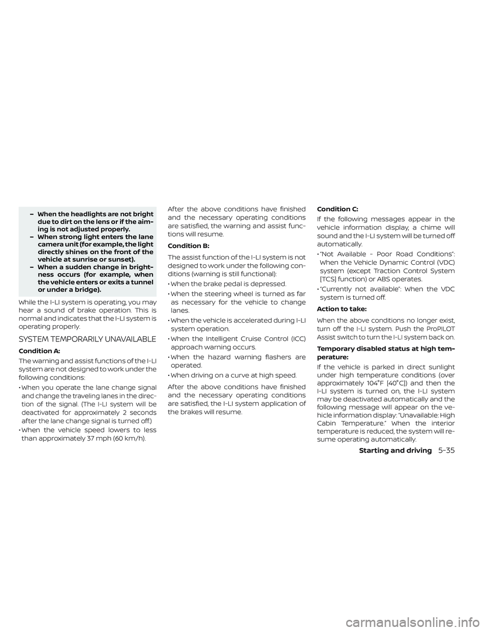 NISSAN LEAF 2019 Owner´s Manual –When the headlights are not bright
due to dirt on the lens or if the aim-
ing is not adjusted properly.
– When strong light enters the lanecamera unit (for example, the light
directly shines on t NISSAN LEAF 2019 Owner´s Manual –When the headlights are not bright
due to dirt on the lens or if the aim-
ing is not adjusted properly.
– When strong light enters the lanecamera unit (for example, the light
directly shines on t