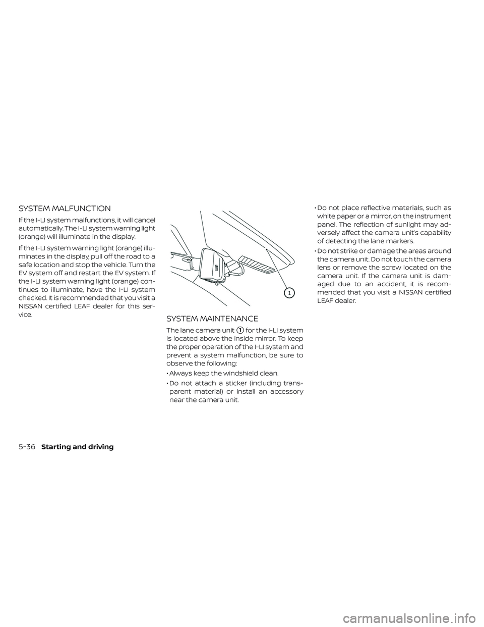 NISSAN LEAF 2019 Owner´s Manual SYSTEM MALFUNCTION
If the I-LI system malfunctions, it will cancel
automatically. The I-LI system warning light
(orange) will illuminate in the display.
If the I-LI system warning light (orange) illu- NISSAN LEAF 2019 Owner´s Manual SYSTEM MALFUNCTION
If the I-LI system malfunctions, it will cancel
automatically. The I-LI system warning light
(orange) will illuminate in the display.
If the I-LI system warning light (orange) illu-