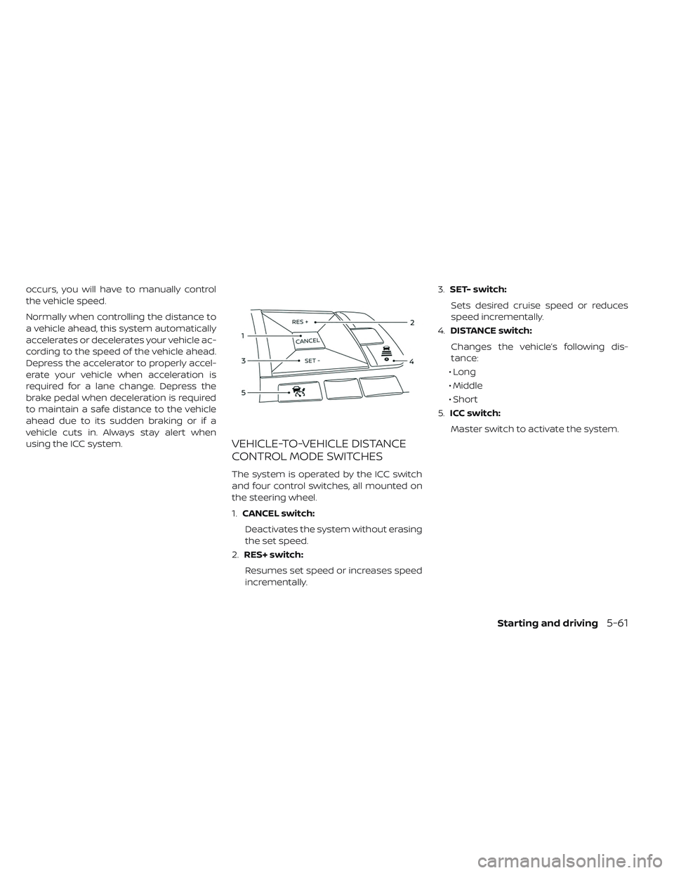 NISSAN LEAF 2019 Owner´s Manual occurs, you will have to manually control
the vehicle speed.
Normally when controlling the distance to
a vehicle ahead, this system automatically
accelerates or decelerates your vehicle ac-
cording to NISSAN LEAF 2019 Owner´s Manual occurs, you will have to manually control
the vehicle speed.
Normally when controlling the distance to
a vehicle ahead, this system automatically
accelerates or decelerates your vehicle ac-
cording to