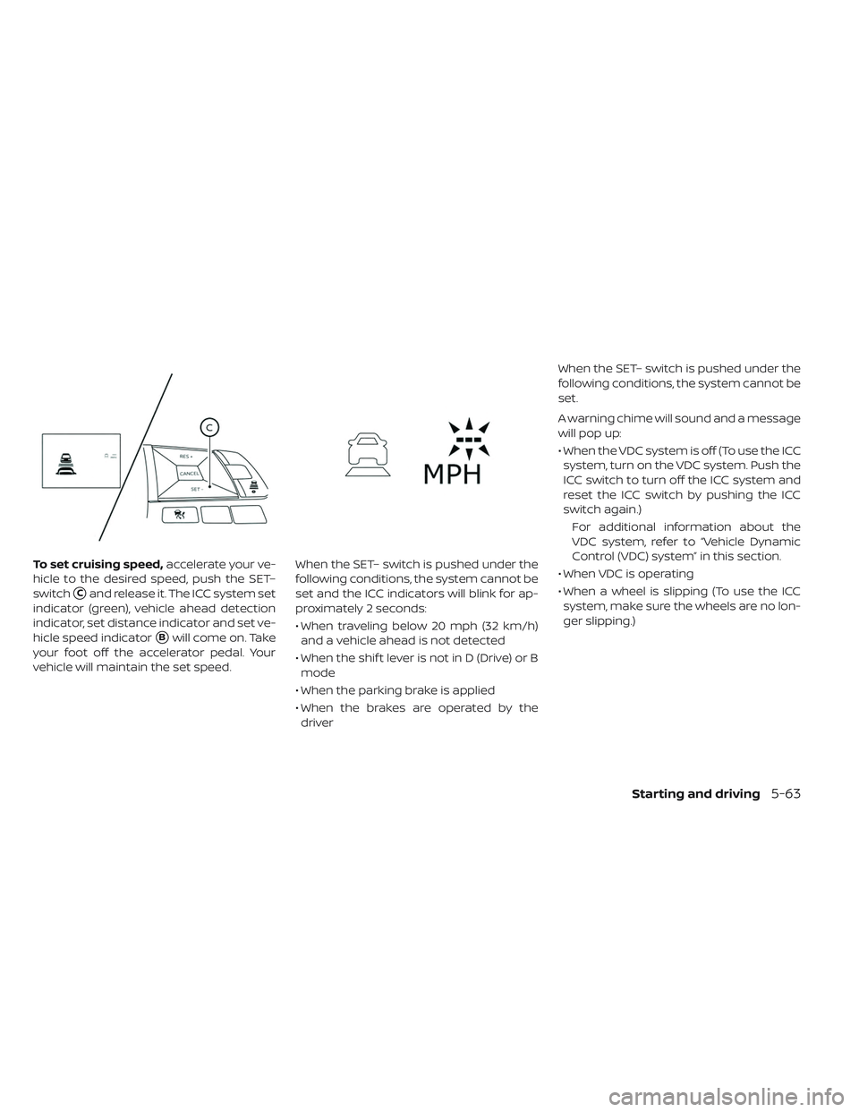 NISSAN LEAF 2019 Owner´s Manual To set cruising speed,accelerate your ve-
hicle to the desired speed, push the SET–
switch
Cand release it. The ICC system set
indicator (green), vehicle ahead detection
indicator, set distance ind NISSAN LEAF 2019 Owner´s Manual To set cruising speed,accelerate your ve-
hicle to the desired speed, push the SET–
switch
Cand release it. The ICC system set
indicator (green), vehicle ahead detection
indicator, set distance ind