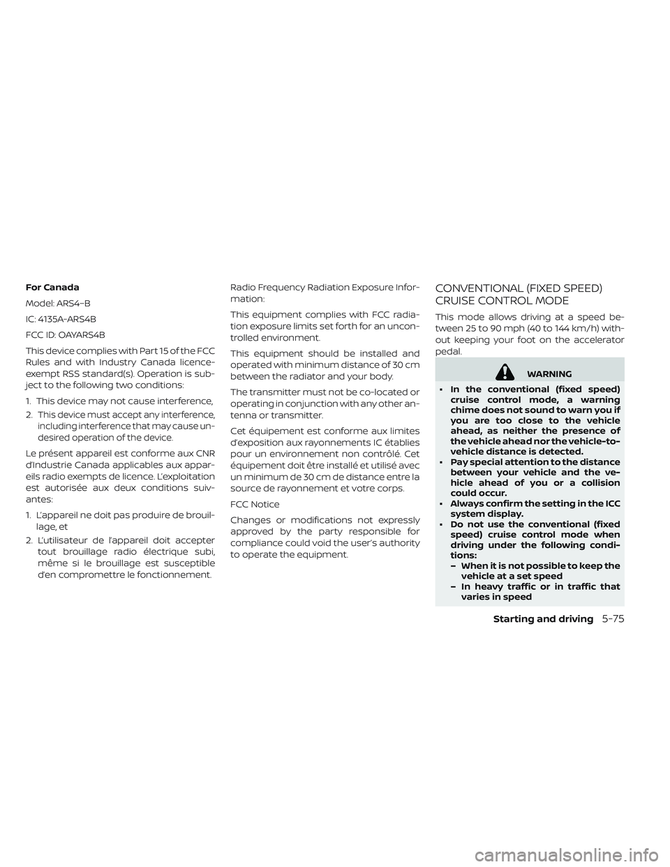 NISSAN LEAF 2019 Owner´s Manual For Canada
Model: ARS4–B
IC: 4135A-ARS4B
FCC ID: OAYARS4B
This device complies with Part 15 of the FCC
Rules and with Industry Canada licence-
exempt RSS standard(s). Operation is sub-
ject to the f NISSAN LEAF 2019 Owner´s Manual For Canada
Model: ARS4–B
IC: 4135A-ARS4B
FCC ID: OAYARS4B
This device complies with Part 15 of the FCC
Rules and with Industry Canada licence-
exempt RSS standard(s). Operation is sub-
ject to the f