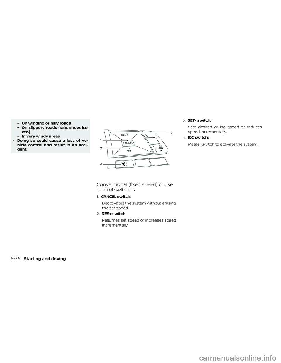 NISSAN LEAF 2019  Owner´s Manual – On winding or hilly roads
– On slippery roads (rain, snow, ice,etc.)
– In very windy areas
• Doing so could cause a loss of ve- hicle control and result in an acci-
dent.
Conventional (fixed