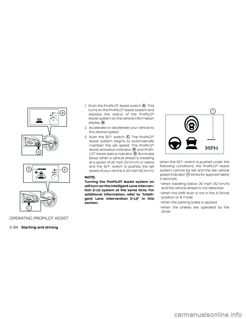 NISSAN LEAF 2019 Owner´s Manual OPERATING PROPILOT ASSIST
1. Push the ProPILOT Assist switchA. This
turns on the ProPILOT Assist system and
displays the status of the ProPILOT
Assist system on the vehicle information
display
B.
2. NISSAN LEAF 2019 Owner´s Manual OPERATING PROPILOT ASSIST
1. Push the ProPILOT Assist switchA. This
turns on the ProPILOT Assist system and
displays the status of the ProPILOT
Assist system on the vehicle information
display
B.
2.