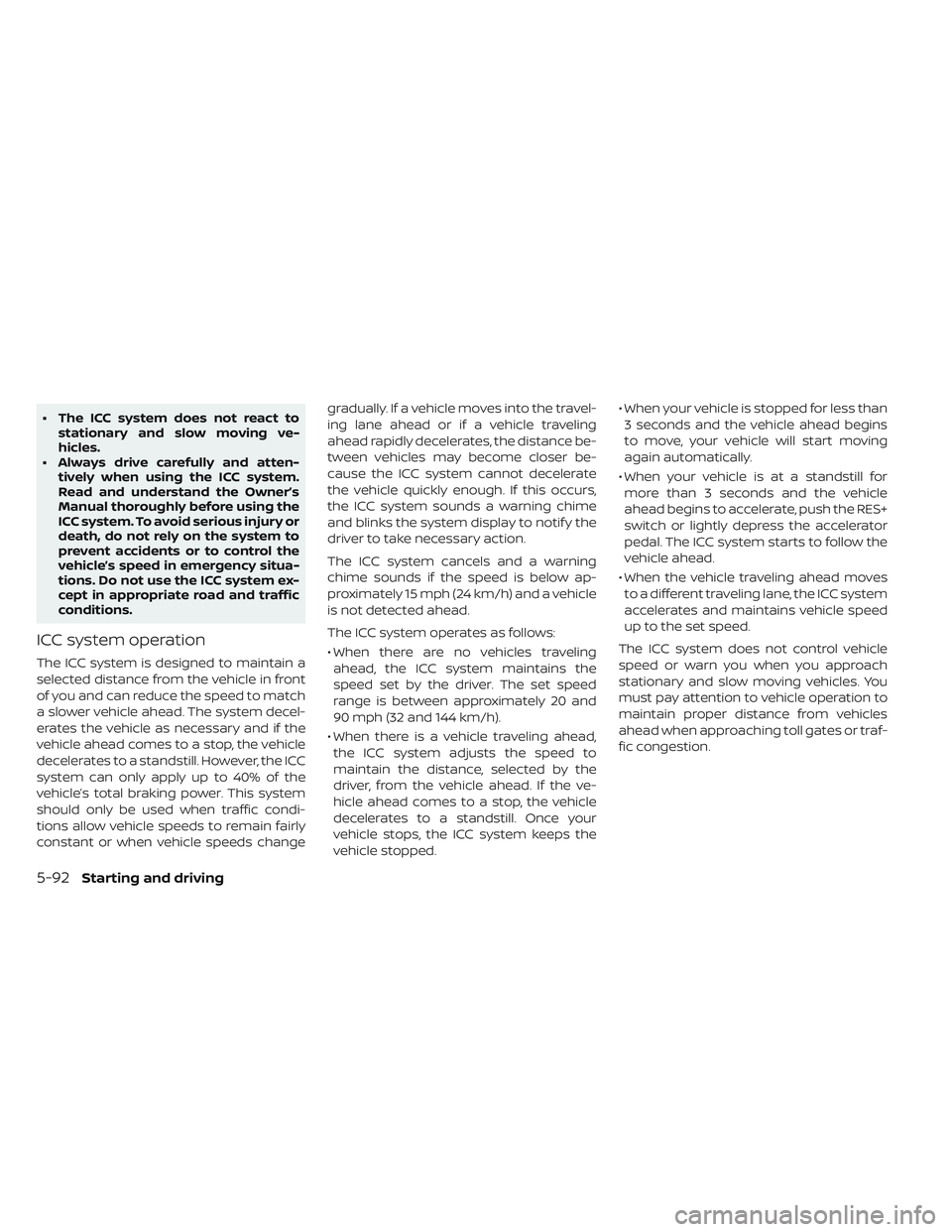 NISSAN LEAF 2019 Owner´s Manual • The ICC system does not react tostationary and slow moving ve-
hicles.
• Always drive carefully and atten- tively when using the ICC system.
Read and understand the Owner’s
Manual thoroughly b NISSAN LEAF 2019 Owner´s Manual • The ICC system does not react tostationary and slow moving ve-
hicles.
• Always drive carefully and atten- tively when using the ICC system.
Read and understand the Owner’s
Manual thoroughly b
