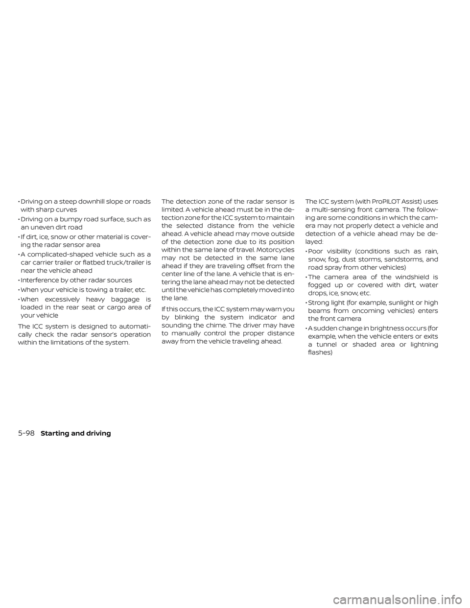 NISSAN LEAF 2019 Owner´s Manual • Driving on a steep downhill slope or roadswith sharp curves
• Driving on a bumpy road surface, such as an uneven dirt road
• If dirt, ice, snow or other material is cover- ing the radar sensor NISSAN LEAF 2019 Owner´s Manual • Driving on a steep downhill slope or roadswith sharp curves
• Driving on a bumpy road surface, such as an uneven dirt road
• If dirt, ice, snow or other material is cover- ing the radar sensor