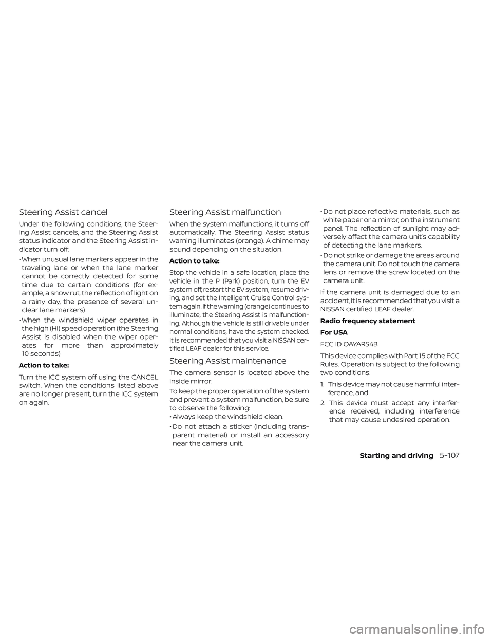 NISSAN LEAF 2019 Owner´s Manual Steering Assist cancel
Under the following conditions, the Steer-
ing Assist cancels, and the Steering Assist
status indicator and the Steering Assist in-
dicator turn off:
• When unusual lane marke NISSAN LEAF 2019 Owner´s Manual Steering Assist cancel
Under the following conditions, the Steer-
ing Assist cancels, and the Steering Assist
status indicator and the Steering Assist in-
dicator turn off:
• When unusual lane marke
