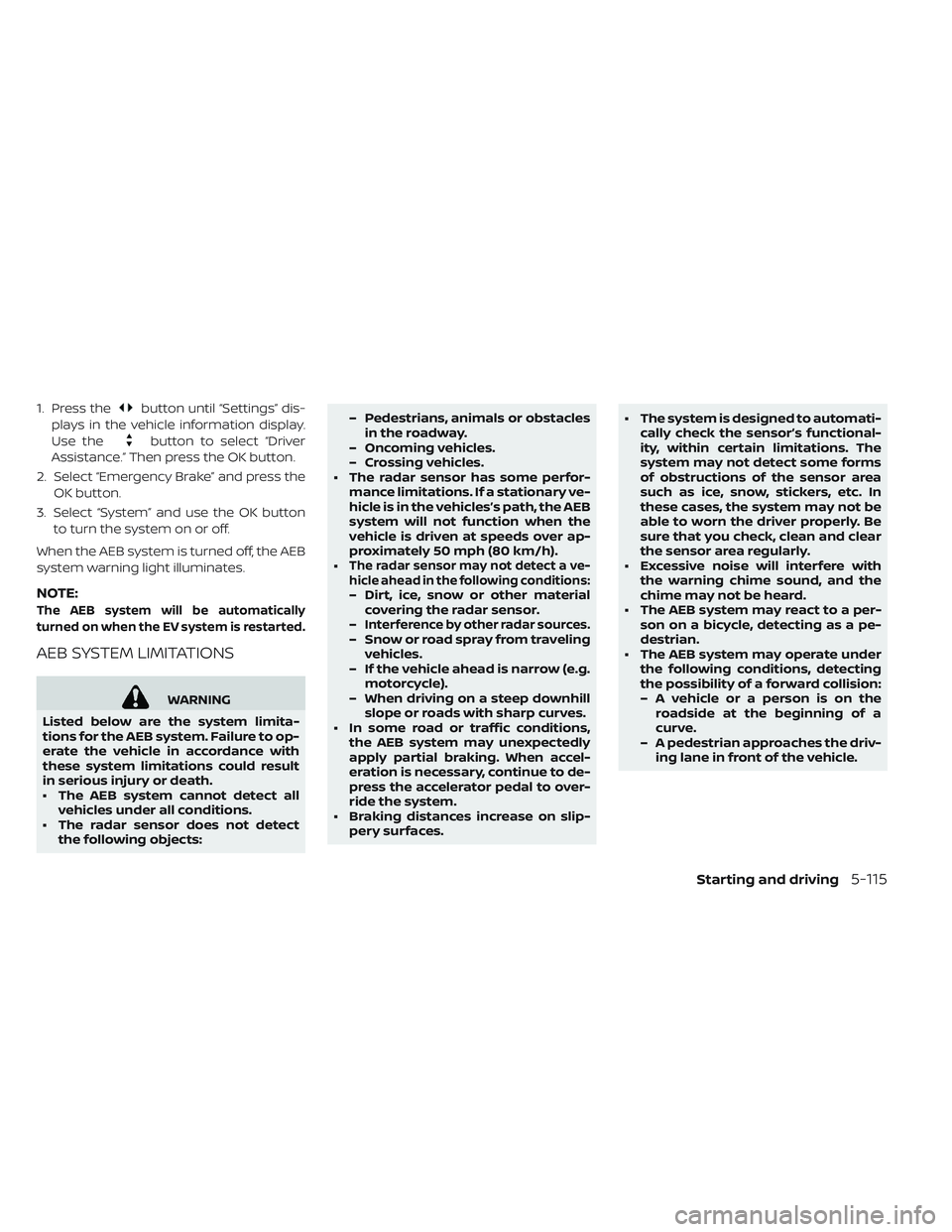 NISSAN LEAF 2019 Owner´s Manual 1. Press thebutton until “Settings” dis-
plays in the vehicle information display.
Use the
button to select “Driver
Assistance.” Then press the OK button.
2. Select “Emergency Brake” and p NISSAN LEAF 2019 Owner´s Manual 1. Press thebutton until “Settings” dis-
plays in the vehicle information display.
Use the
button to select “Driver
Assistance.” Then press the OK button.
2. Select “Emergency Brake” and p