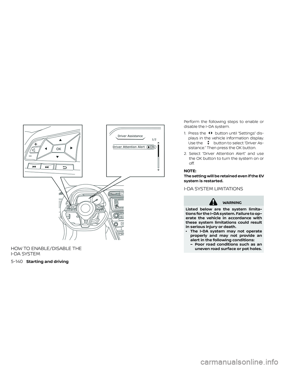 NISSAN LEAF 2019  Owner´s Manual HOW TO ENABLE/DISABLE THE
I-DA SYSTEM
Perform the following steps to enable or
disable the I–DA system.
1. Press the
button until “Settings” dis-
plays in the vehicle information display.
Use th