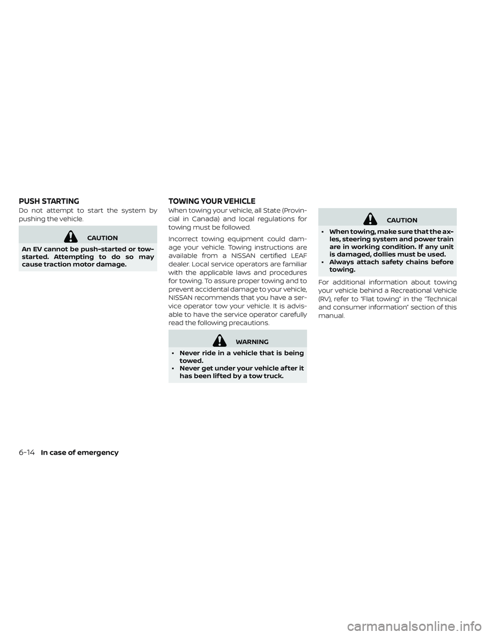 NISSAN LEAF 2019 Owner´s Manual Do not attempt to start the system by
pushing the vehicle.
CAUTION
An EV cannot be push-started or tow-
started. Attempting to do so may
cause traction motor damage. When towing your vehicle, all Stat NISSAN LEAF 2019 Owner´s Manual Do not attempt to start the system by
pushing the vehicle.
CAUTION
An EV cannot be push-started or tow-
started. Attempting to do so may
cause traction motor damage. When towing your vehicle, all Stat