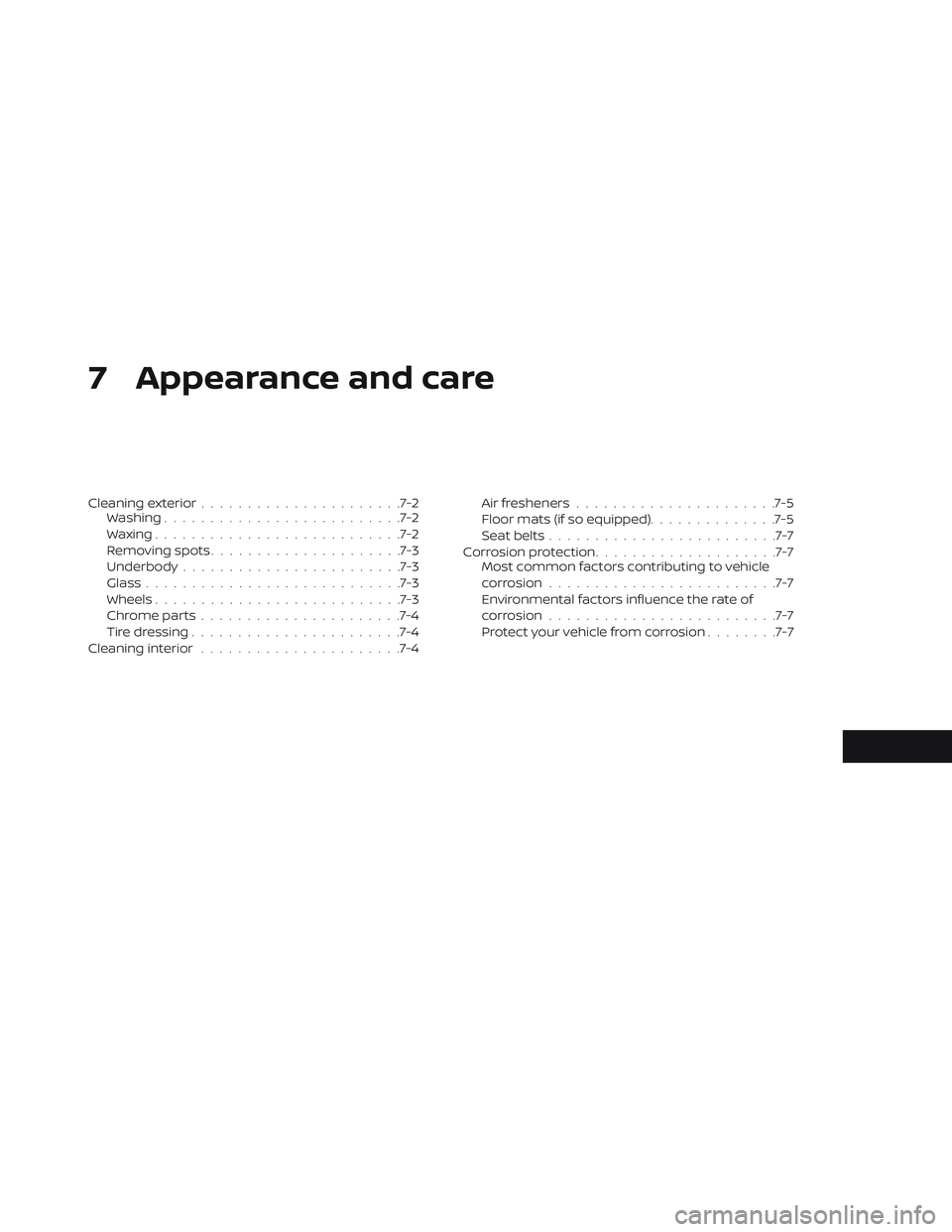 NISSAN LEAF 2019  Owner´s Manual 7 Appearance and care
Cleaning exterior......................7-2
Washing ..........................7-2
Waxing ...........................7-2
Removing spots .....................7-3
Underbody .........