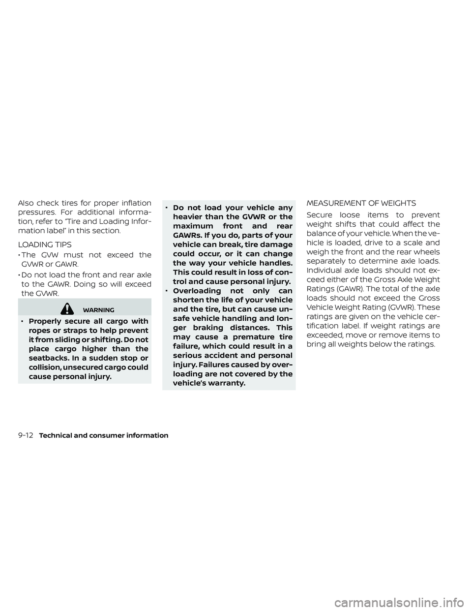 NISSAN LEAF 2019 Owner´s Manual Also check tires for proper inflation
pressures. For additional informa-
tion, refer to “Tire and Loading Infor-
mation label” in this section.
LOADING TIPS
• The GVW must not exceed theGVWR or NISSAN LEAF 2019 Owner´s Manual Also check tires for proper inflation
pressures. For additional informa-
tion, refer to “Tire and Loading Infor-
mation label” in this section.
LOADING TIPS
• The GVW must not exceed theGVWR or