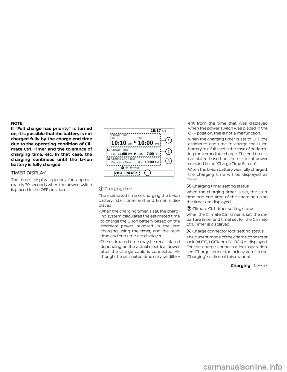 NISSAN LEAF 2019 Owner´s Manual NOTE:
If “Full charge has priority ” is turned
on, it is possible that the battery is not
charged fully by the charge end time
due to the operating condition of Cli-
mate Ctrl. Timer and the toler NISSAN LEAF 2019 Owner´s Manual NOTE:
If “Full charge has priority ” is turned
on, it is possible that the battery is not
charged fully by the charge end time
due to the operating condition of Cli-
mate Ctrl. Timer and the toler