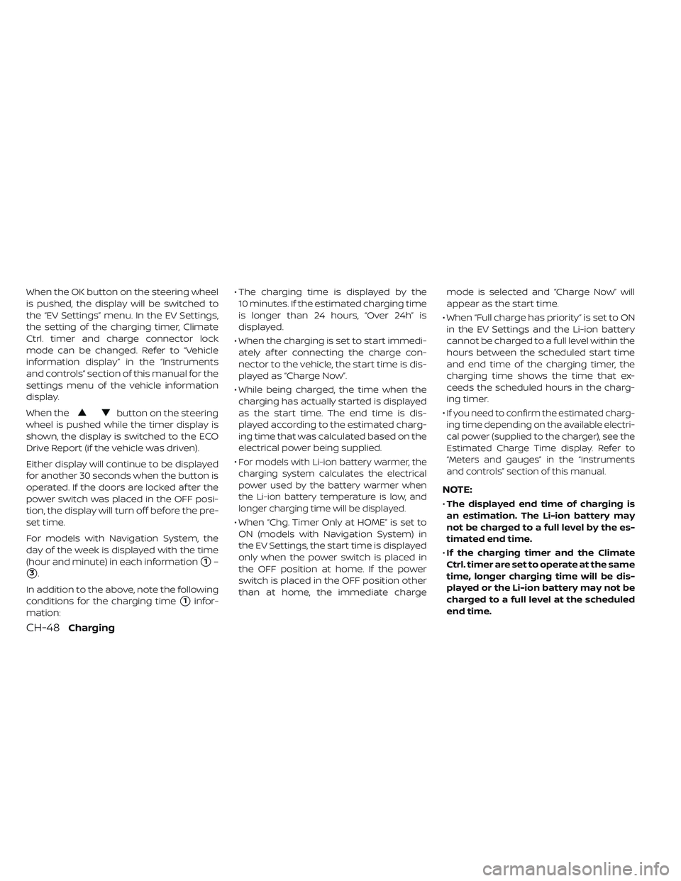 NISSAN LEAF 2019 Owner´s Manual When the OK button on the steering wheel
is pushed, the display will be switched to
the “EV Settings” menu. In the EV Settings,
the setting of the charging timer, Climate
Ctrl. timer and charge co NISSAN LEAF 2019 Owner´s Manual When the OK button on the steering wheel
is pushed, the display will be switched to
the “EV Settings” menu. In the EV Settings,
the setting of the charging timer, Climate
Ctrl. timer and charge co