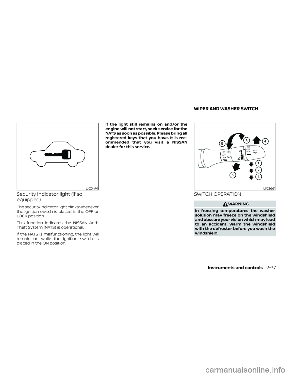 NISSAN LEAF 2018  Owner´s Manual Security indicator light (if so
equipped)
The security indicator light blinks whenever
the ignition switch is placed in the OFF or
LOCK position.
This function indicates the NISSAN Anti-
Thef t System
