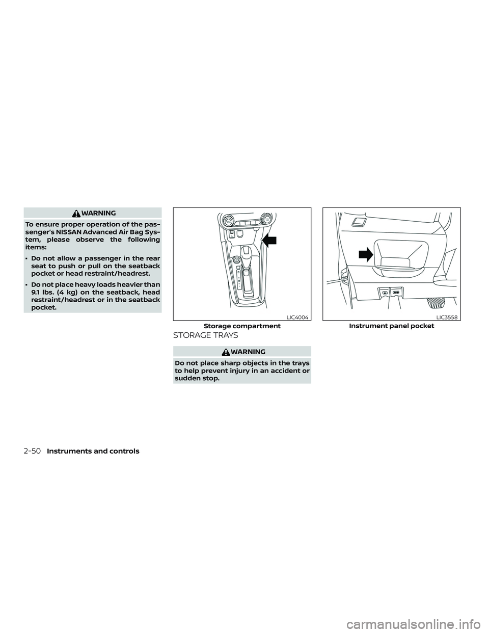 NISSAN LEAF 2018  Owner´s Manual WARNING
To ensure proper operation of the pas-
senger’s NISSAN Advanced Air Bag Sys-
tem, please observe the following
items:
∙ Do not allow a passenger in the rearseat to push or pull on the seat