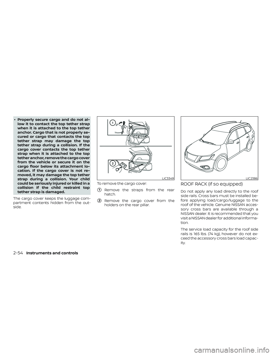 NISSAN LEAF 2018  Owner´s Manual ∙ Properly secure cargo and do not al-low it to contact the top tether strap
when it is attached to the top tether
anchor. Cargo that is not properly se-
cured or cargo that contacts the top
tether 