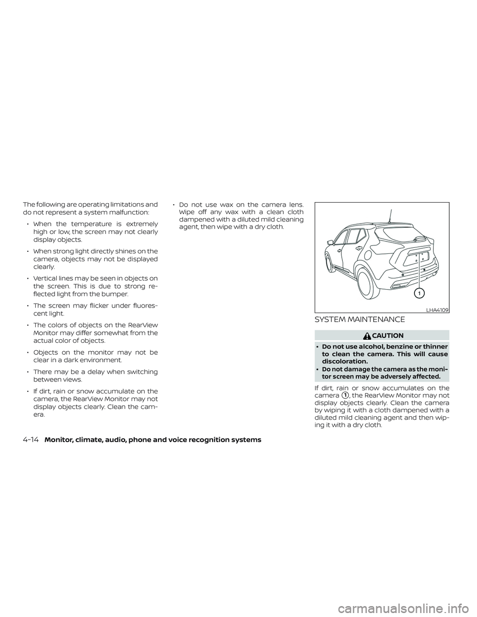 NISSAN KICKS 2018  Owner´s Manual The following are operating limitations and
do not represent a system malfunction:∙ When the temperature is extremely high or low, the screen may not clearly
display objects.
∙ When strong light d