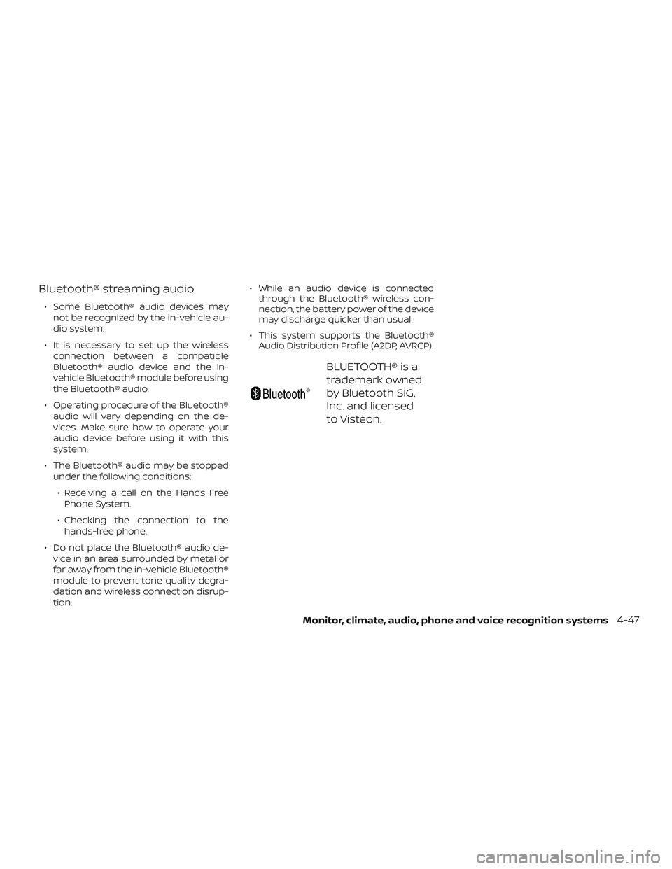 NISSAN LEAF 2018  Owner´s Manual Bluetooth® streaming audio
∙ Some Bluetooth® audio devices maynot be recognized by the in-vehicle au-
dio system.
∙ It is necessary to set up the wireless connection between a compatible
Bluetoo