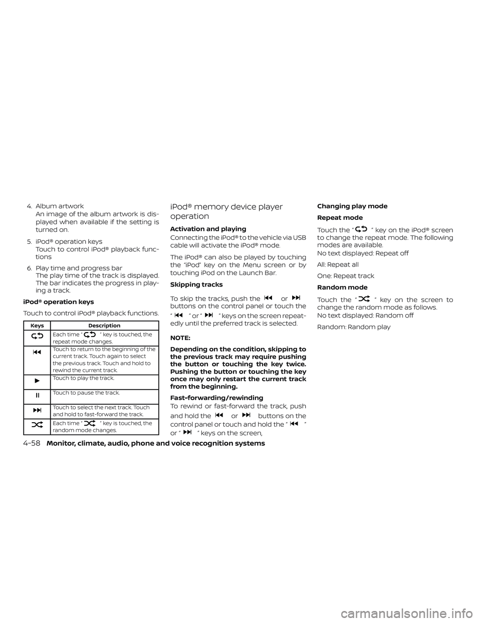 NISSAN LEAF 2018  Owner´s Manual 4. Album artworkAn image of the album artwork is dis-
played when available if the setting is
turned on.
5. iPod® operation keys Touch to control iPod® playback func-
tions
6. Play time and progress