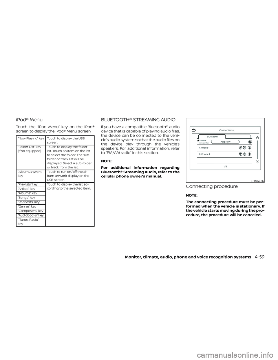 NISSAN LEAF 2018  Owner´s Manual iPod® Menu
Touch the “iPod Menu” key on the iPod®
screen to display the iPod® Menu screen.
“Now Playing” key Touch to display the USBscreen.
“Folder List” key
(if so equipped) Touch to 