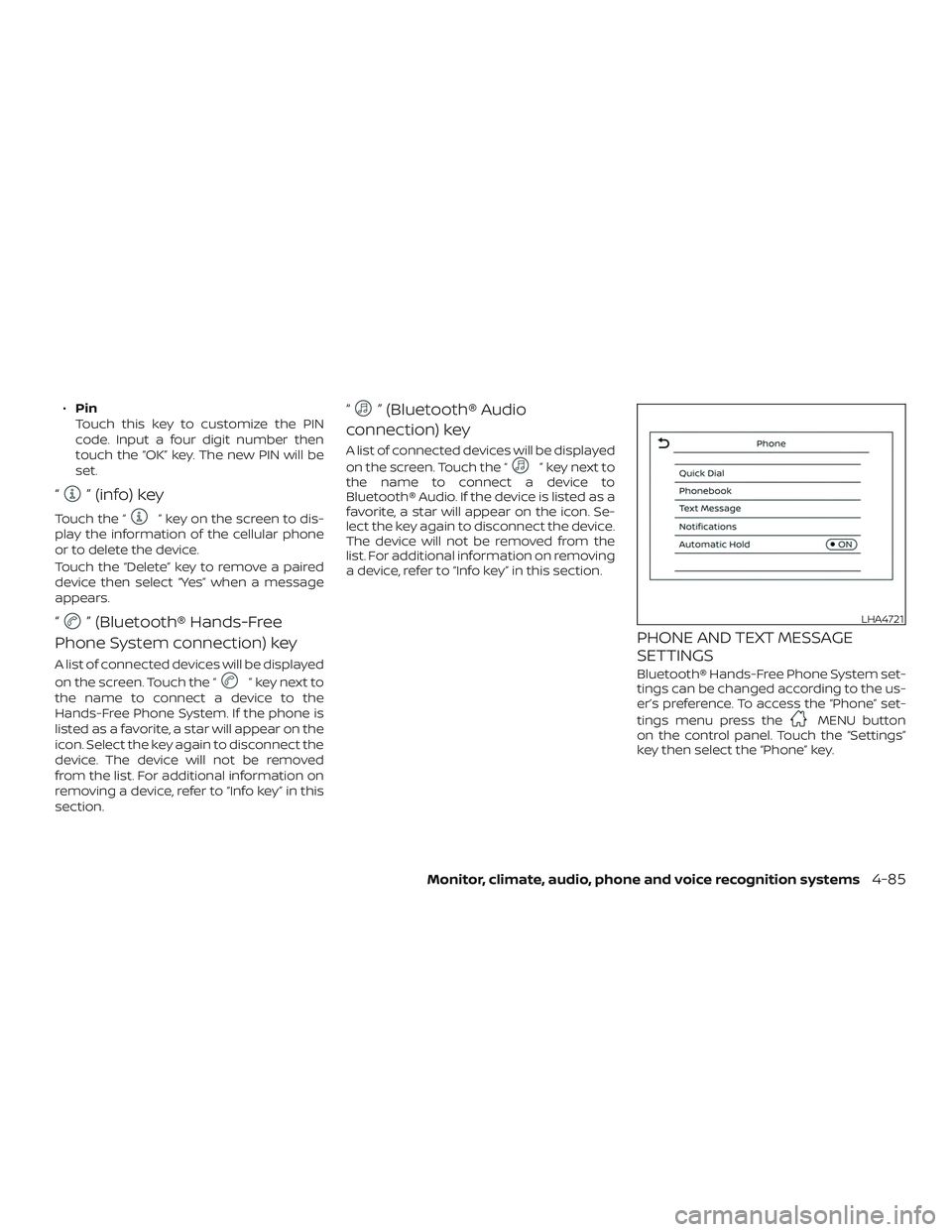 NISSAN LEAF 2018  Owner´s Manual ∙Pin
Touch this key to customize the PIN
code. Input a four digit number then
touch the “OK” key. The new PIN will be
set.
“” (info) key
Touch the “” key on the screen to dis-
play the i
