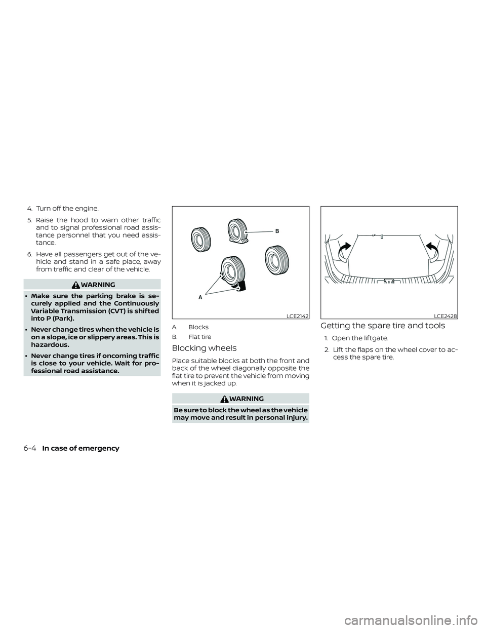 NISSAN LEAF 2018 Owner´s Manual 4. Turn off the engine.
5. Raise the hood to warn other trafficand to signal professional road assis-
tance personnel that you need assis-
tance.
6. Have all passengers get out of the ve- hicle and st NISSAN LEAF 2018 Owner´s Manual 4. Turn off the engine.
5. Raise the hood to warn other trafficand to signal professional road assis-
tance personnel that you need assis-
tance.
6. Have all passengers get out of the ve- hicle and st