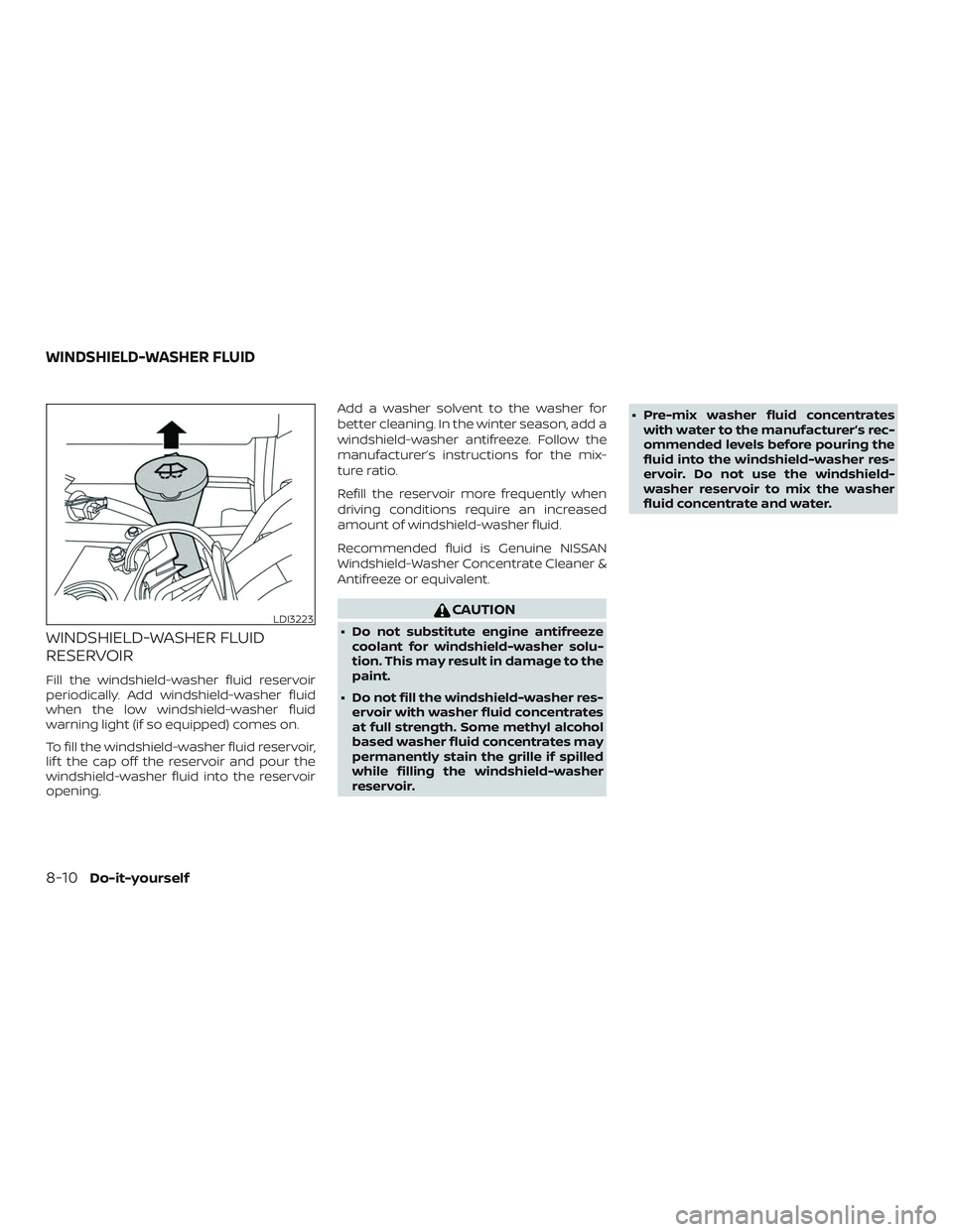NISSAN LEAF 2018 Owner´s Manual WINDSHIELD-WASHER FLUID
RESERVOIR
Fill the windshield-washer fluid reservoir
periodically. Add windshield-washer fluid
when the low windshield-washer fluid
warning light (if so equipped) comes on.
To NISSAN LEAF 2018 Owner´s Manual WINDSHIELD-WASHER FLUID
RESERVOIR
Fill the windshield-washer fluid reservoir
periodically. Add windshield-washer fluid
when the low windshield-washer fluid
warning light (if so equipped) comes on.
To
