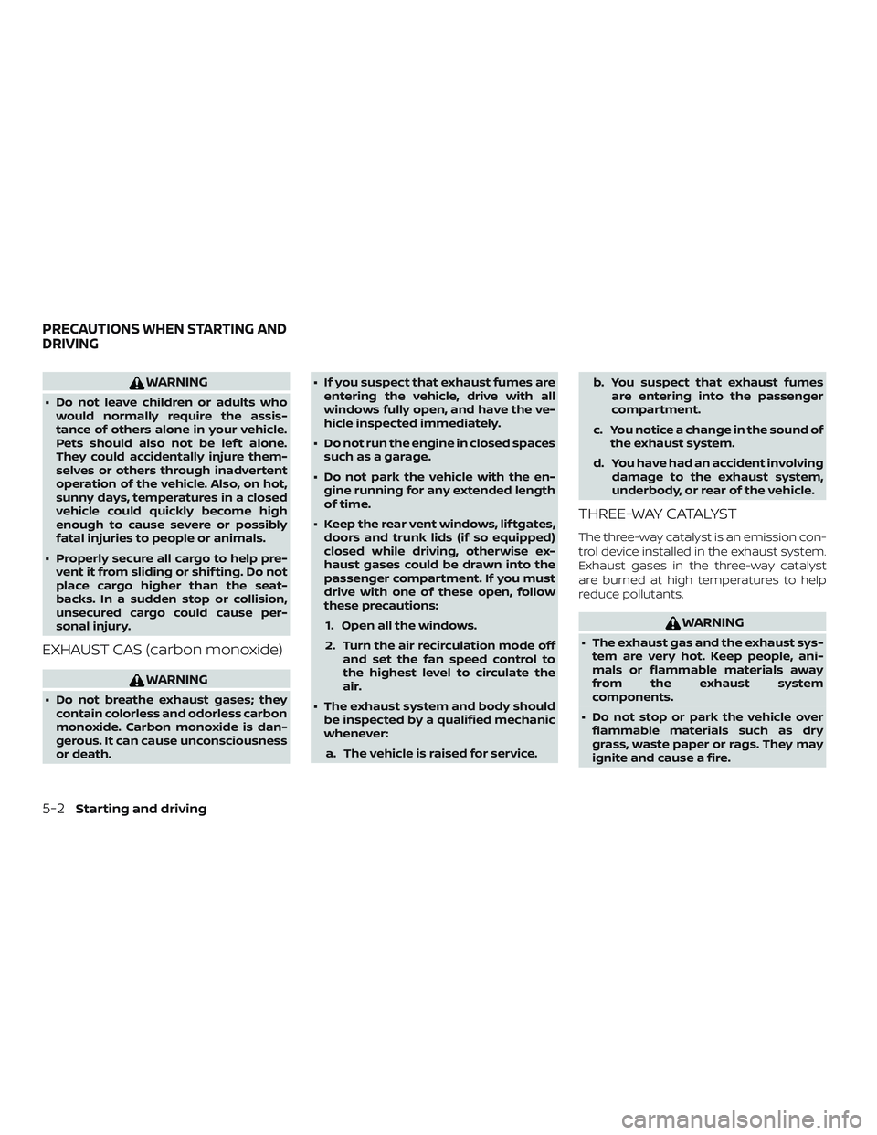 NISSAN MICRA 2019 Owner´s Manual WARNING
∙ Do not leave children or adults whowould normally require the assis-
tance of others alone in your vehicle.
Pets should also not be lef t alone.
They could accidentally injure them-
selves NISSAN MICRA 2019 Owner´s Manual WARNING
∙ Do not leave children or adults whowould normally require the assis-
tance of others alone in your vehicle.
Pets should also not be lef t alone.
They could accidentally injure them-
selves