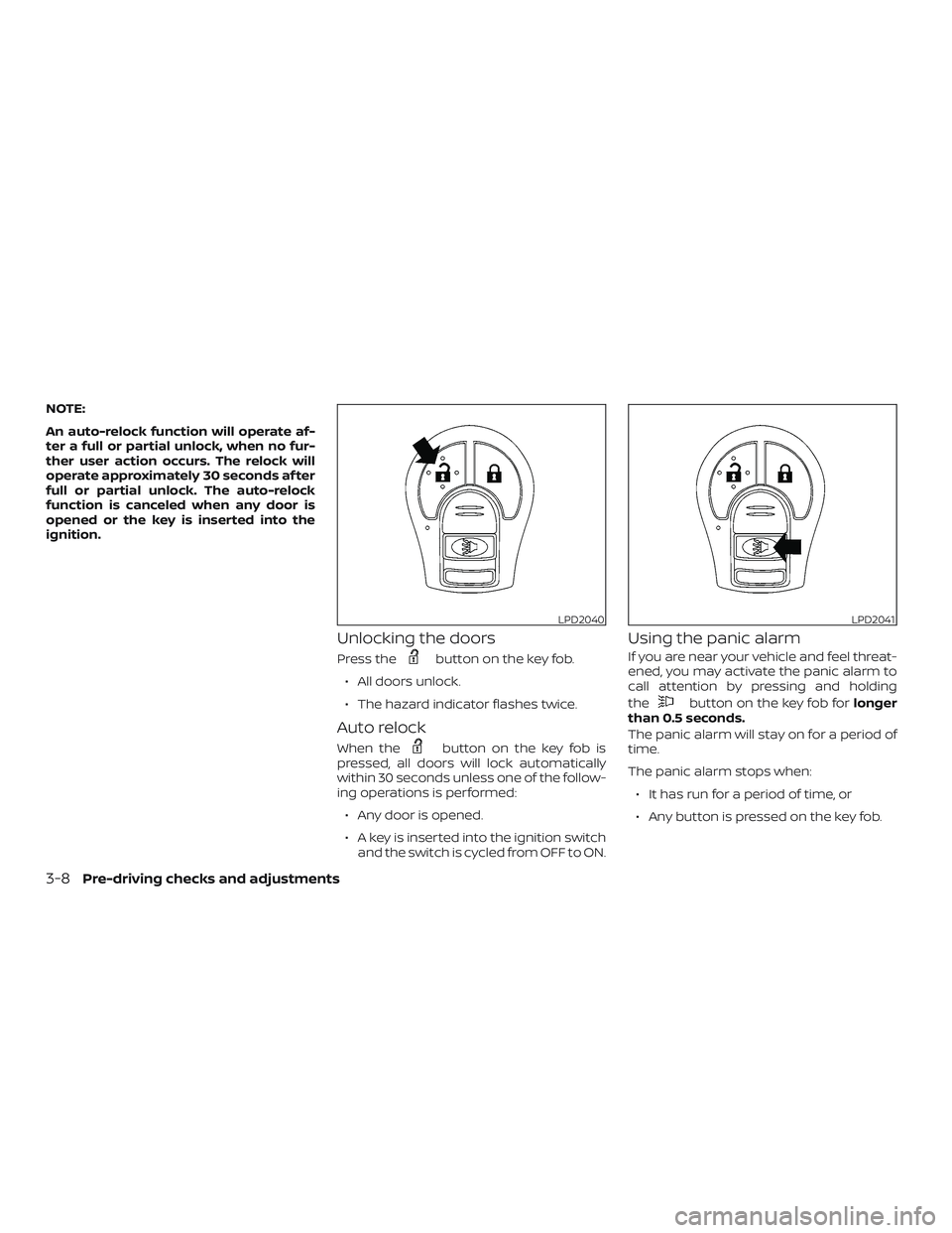 NISSAN MICRA 2018  Owner´s Manual NOTE:
An auto-relock function will operate af-
ter a full or partial unlock, when no fur-
ther user action occurs. The relock will
operate approximately 30 seconds af ter
full or partial unlock. The a