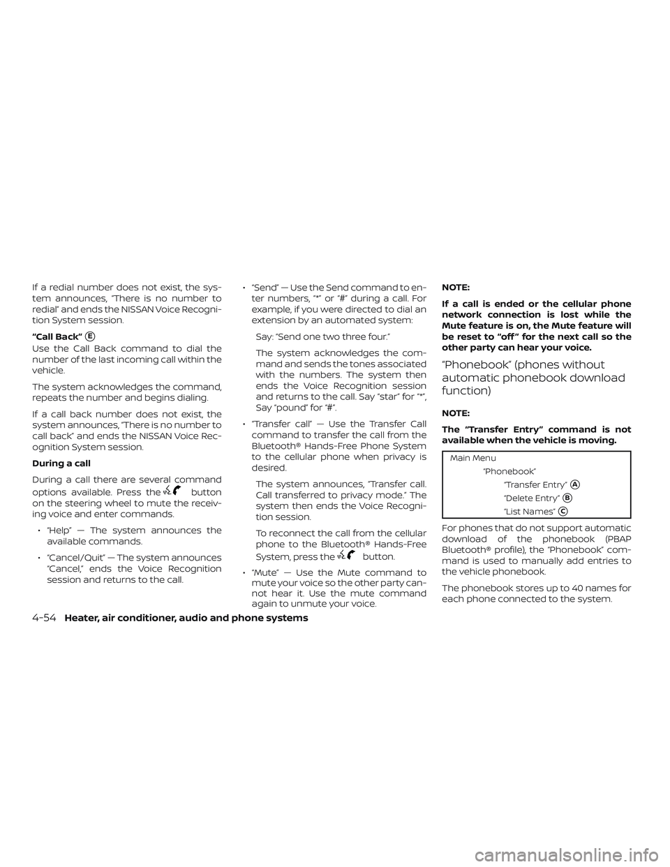 NISSAN MICRA 2018 Owner´s Manual If a redial number does not exist, the sys-
tem announces, “There is no number to
redial” and ends the NISSAN Voice Recogni-
tion System session.
“Call Back”
E
Use the Call Back command to di NISSAN MICRA 2018 Owner´s Manual If a redial number does not exist, the sys-
tem announces, “There is no number to
redial” and ends the NISSAN Voice Recogni-
tion System session.
“Call Back”
E
Use the Call Back command to di