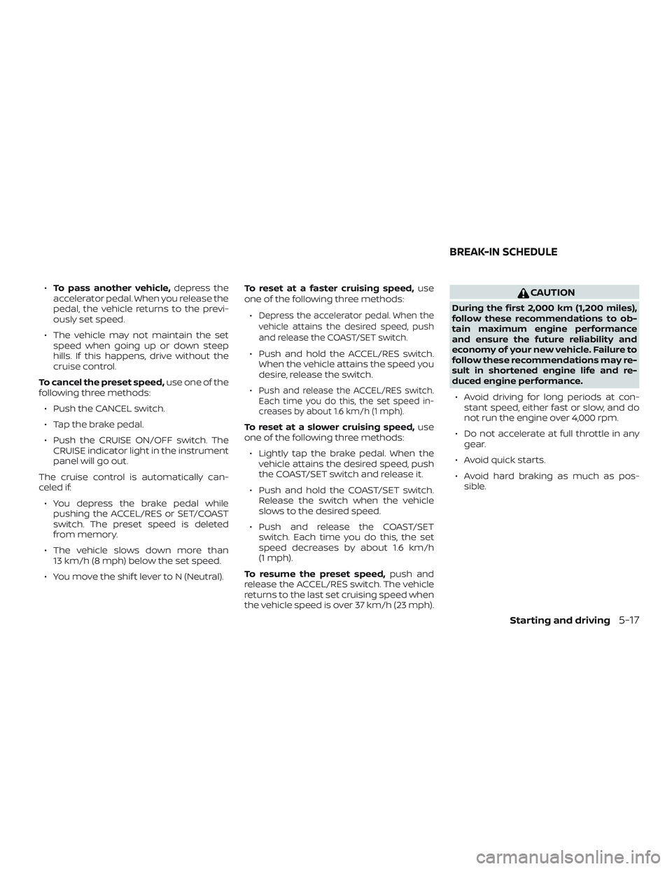 NISSAN MICRA 2018 Owner´s Manual ∙To pass another vehicle, depress the
accelerator pedal. When you release the
pedal, the vehicle returns to the previ-
ously set speed.
∙ The vehicle may not maintain the set speed when going up o NISSAN MICRA 2018 Owner´s Manual ∙To pass another vehicle, depress the
accelerator pedal. When you release the
pedal, the vehicle returns to the previ-
ously set speed.
∙ The vehicle may not maintain the set speed when going up o