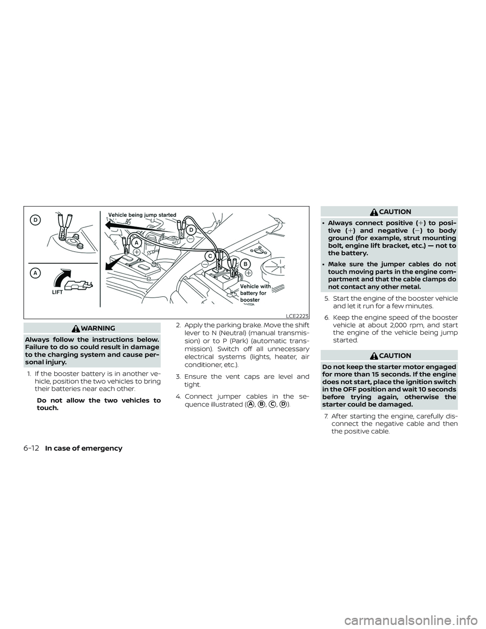 NISSAN MICRA 2018 Owner´s Manual WARNING
Always follow the instructions below.
Failure to do so could result in damage
to the charging system and cause per-
sonal injury.1. If the booster battery is in another ve- hicle, position the NISSAN MICRA 2018 Owner´s Manual WARNING
Always follow the instructions below.
Failure to do so could result in damage
to the charging system and cause per-
sonal injury.1. If the booster battery is in another ve- hicle, position the
